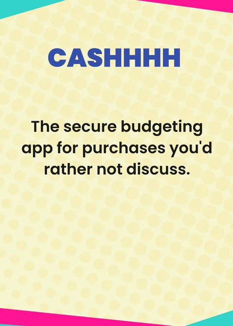 CASHHHH. The secure budgeting app for purchases you'd rather not discuss.