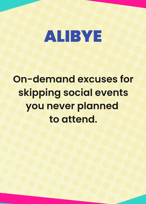 ALIBYE. On-demand excuses for skipping social events you never planned to attend.