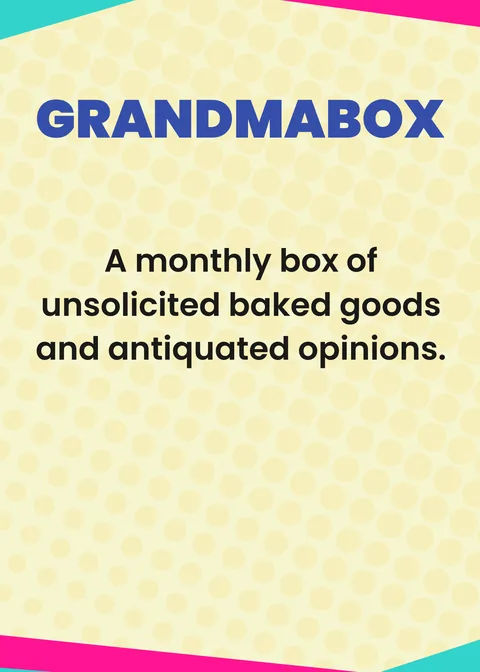 GRANDMABOX. A monthly box of unsolicited baked goods and antiquated opinions.