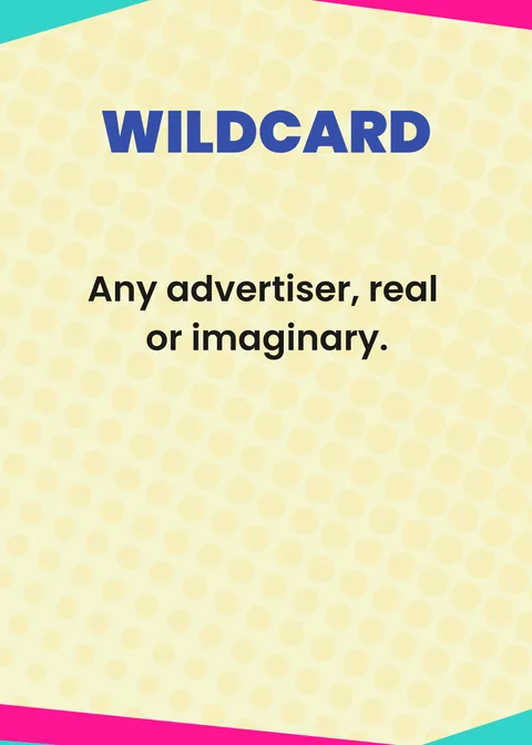 WILDCARD. Any advertiser, real or imaginary.