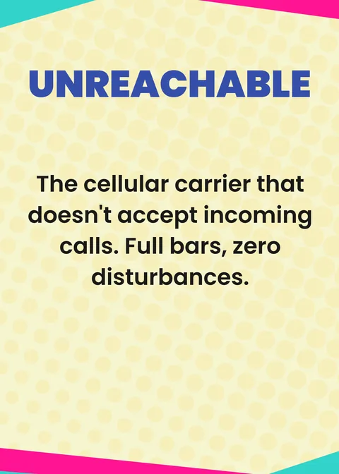 UNREACHABLE. The cellular carrier that doesn't accept incoming calls. Full bars, zero disturbances.